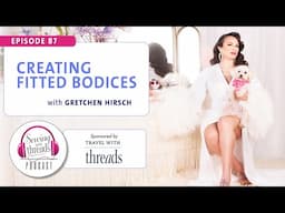 Creating Fitted Bodices, with Gretchen Hirsch | Episode 87