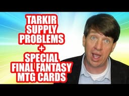 Tarkir Supply Problems + Special Final Fantasy MTG Cards