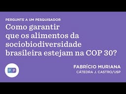 Como garantir que os alimentos da sociobiodiversidade brasileira estejam na COP 30?