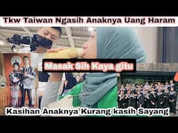 Tkw Taiwan Ini Ngasih Anaknya Uang Kharam⁉️Kasihan Anaknya Kurang Kasih sayang