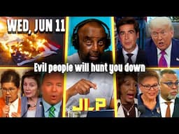 Evil people will hunt you down | JLP Wed 6-11-25