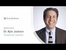 Meet Kyle R. Jackson, MD, PhD, Penn Transplant Surgeon