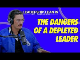 The Dangers of a Depleted Leader