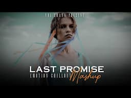 Last Promise Mashup 2025 (Vdj Shana Mashup) | Emotion Chillout | Afusic | Armaan Malik