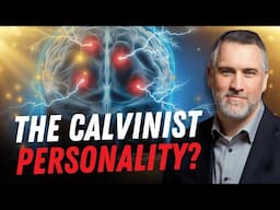 The Personality Profile of a Calvinist: Why Some Minds Gravitate Toward Calvinism