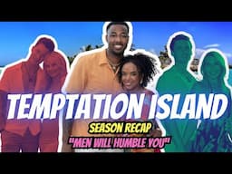 TEMPTATION ISLAND SEASON "MEN WILL HUMBLE YOU" RECAP