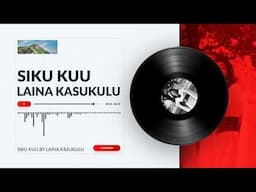 SIKU KUU & NEEMA OFFICIAL AUDIOS BY LAINA KASUKULU