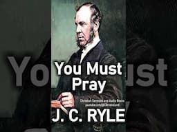 You Must Pray - J. C. Ryle (Luke 18:1) #shorts #christianshorts #prayer #praying #jesuschrist #jesus