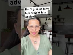 Don’t give or take free weight loss advice