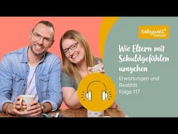Zwischen Erwartungen und der Realität: Wie Eltern mit Schuldgefühlen umgehen