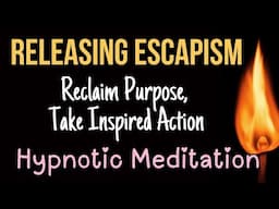 🔴 Live Stream: Meditation on Releasing Escapism and Take Inspired Action