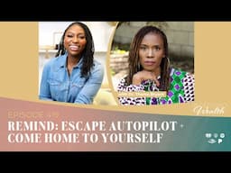 Episode 419: REMIND: Escape Autopilot + Come Home to Yourself with Dr. Thema Bryant