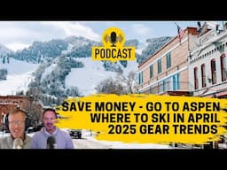 Aspen on a Budget, 2025 Gear Trends, Where to ski in April