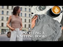 June vlog: I'm Writing A KNITTING BOOK! & Three Months w/ the Baby
