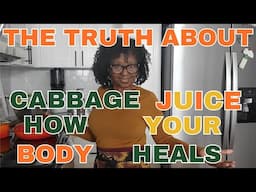 The Truth About Cabbage Juice | How Your Body Heals & Its 12 benefits