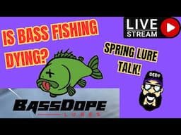(LIVE) Is Bass Fishing DYING? & Spring Fishing Lure Talk