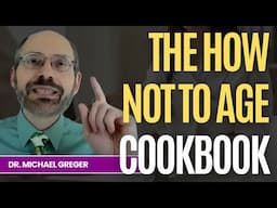 Dr. Michael Greger Shares the Secret to Longevity in His New Book: The How Not to Age Cookbook