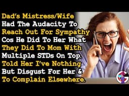 Dad's Mistress/Wife Is Complaining To Me That He's Did To Her What They Did To Mom + STDs~ AITA