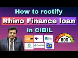 How to rectify Rhino Finance loan in CIBIL?