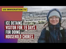 ICE DETAINS VISITOR FOR 19 DAYS FOR DOING HOUSEHOLD CHORES!