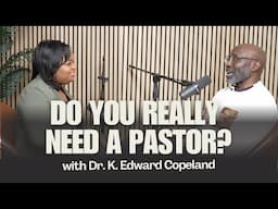 Do You Really Need A Pastor? | Dr. K. Edward Copeland