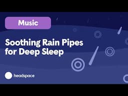 45 Minutes of Rain Pipes Music for the Deepest Sleep of Your Life