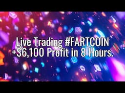 Live Trading #FARTCOIN. +$6,100 Profit in 8 Hours.