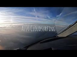 Cloud Surfing with the A220 - 4K