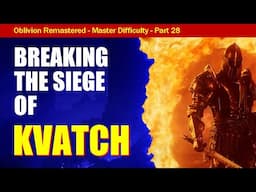 Oblivion Remastered Walkthrough MASTER DIFFICULTY Part 28: Breaking the Siege of Kvatch