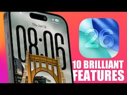 iOS 26 - 10 Brilliant New Features !