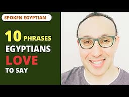 10 Spoken Egyptian Words/ Phrases Egyptians LOVE to Say in Every Daily Conversation