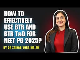 How to Effectively Use BTR and BTR T&D for NEET PG 2025 by Dr Zainab Mam | NEET PG strategy Webinar
