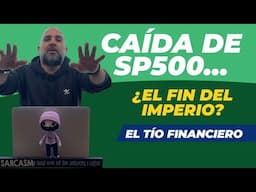 Caída de SP500… ¿El fin del Imperio?