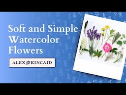 Learn to Watercolor Soft & Simple Flowers with Alex Kincaid