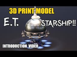 E.T. STARSHIP 3D PRINT MODEL - Introduction Video