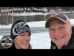 Alaskan Winter Fun - Riverfest, Ice Fishing and Snowshoeing!