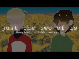 just the two of us • tommyinnit + tubbo animation