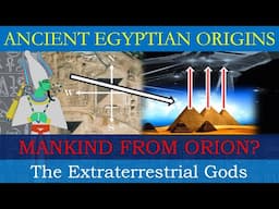 The Extraterrestrial Gods of Ancient Egypt & Human Origins From Orion's Belt Encoded in Pyramids