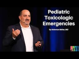 Pediatric Toxicologic Emergencies - The Mastering Pediatric Emergencies Course