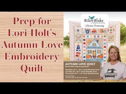 Prep for Lori Holt's Autumn Love Embroidery Quilt, the Stitchuation Room, 6-10-25