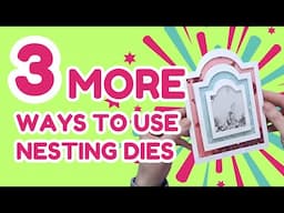 3 MORE ways with Nesting Dies - CARD MAKING TIPS!