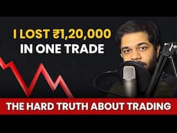 I Lost ₹1,20,000 in One Trade – The Hard Truth About Trading