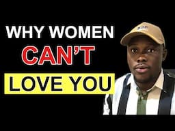 5 Brutal Reasons Why Women Can’t Love You