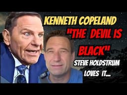 Kenneth Copeland “The Devil is Black” Steve Holdstrom “You better not Talk about him”