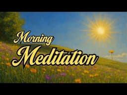 Morning Meditation to Start Your Day Calm, Focused & Grounded