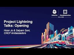 Project Lightning Talks: Opening - Hoon Jo & Satyam Soni, CNCF Ambassadors