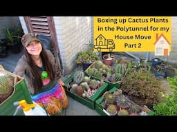 Boxing up Cactus Plants in the Polytunnel for my House Move - Part 2 #cacti #cactus