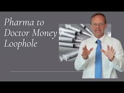 Pharma to Doctor Money Loophole