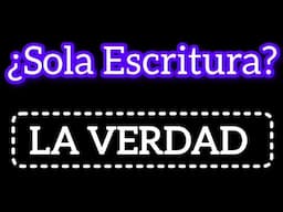 ¿Sola Escritura? La verdad que los protestantes no quieren ver