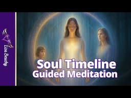 Soul Timeline Meditation: A Journey Through Your Past, Present & Future Selves